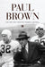 Paul Brown: The Man Who Invented Modern Football by George Cantor