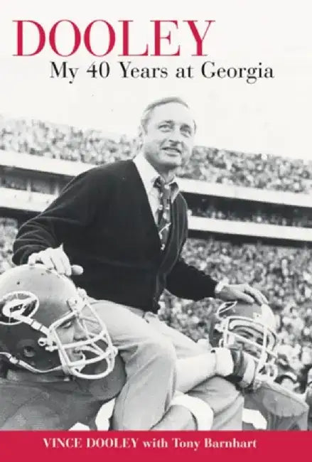 Dooley: My 40 Years at Georgia by Vince Dooley