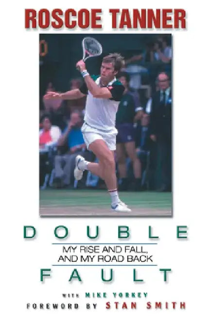 Double Fault: My Rise and Fall, and My Road Back by Roscoe Tanner