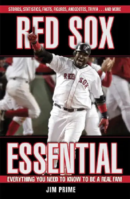 Red Sox Essential: Everything You Need to Know to Be a Real Fan! by Jim Prime