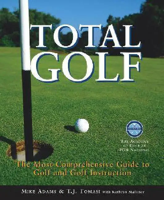 Total Golf: The Most Comprehensive Guide to Golf and Golf Instruction by Mike Adams
