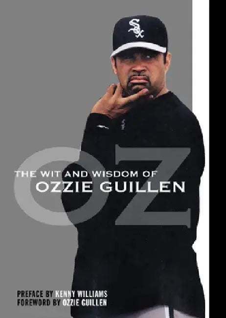 The Wit and Wisdom of Ozzie Guillen by Brett Ballantini