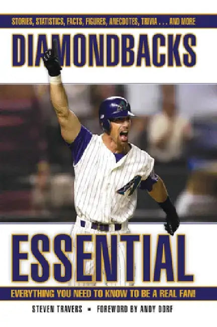 Diamondbacks Essential: Everything You Need to Know to Be a Real Fan! by Steven Travers