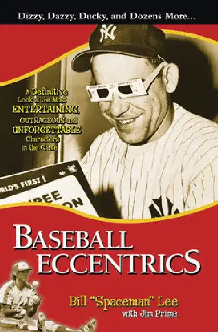 Baseball Eccentrics: The Most Entertaining, Outrageous, and Unforgettable Characters in the Game by Bill Lee