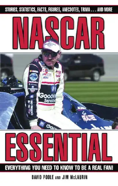 NASCAR Essential: Everything You Need to Know to Be a Real Fan! by David Poole