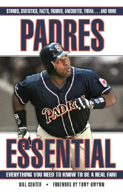 Padres Essential: Everything You Need to Know to Be a Real Fan! by Bill Center