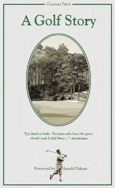 A Golf Story: Bobby Jones, Augusta National, and the Masters Tournament by Charles Price