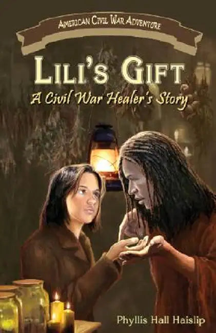 Lili's Gift: A Civil War Healer's Story by Phyllis Hall Haislip