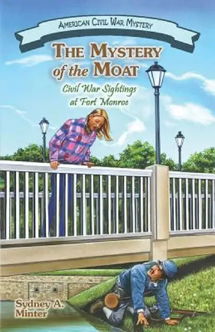 The Mystery of the Moat: Civil War Sightings at Fort Monroe by Sydney A. Minter