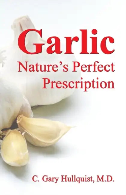 Garlic-Nature's Perfect Prescription by C. Gary Hullquist