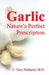 Garlic-Nature's Perfect Prescription by C. Gary Hullquist