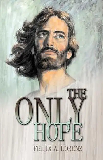 The Only Hope by Felix A. Lorenz