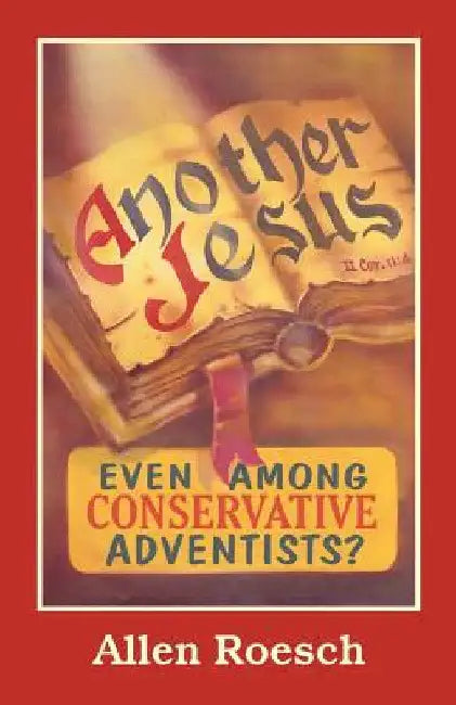 Another Jesus: Even Among Conservative Adventists? by Allen Roesch