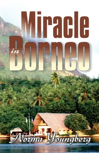 Miracle in Borneo by Norma R. Youngberg