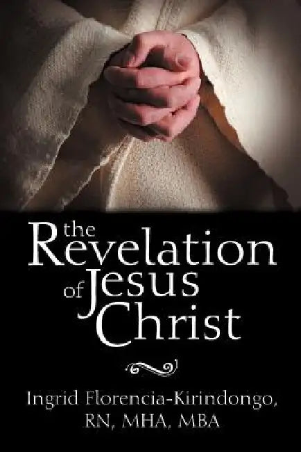 The Revelation of Jesus Christ by Ingrid Kirindongo, Ingrid Florencia-Kirindongo
