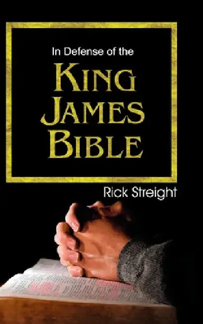 In Defense of the King James Bible by Rick Streight