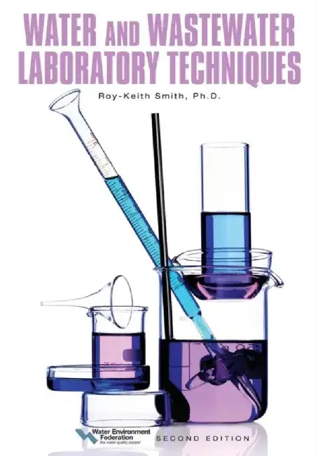 Water and Wastewater Laboratory Techniques, Second Edition by Roy-Keith Smith