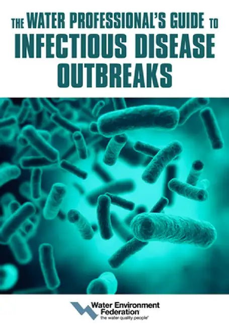 The Water Professional's Guide to Infectious Disease Outbreaks by Water Environment Federation