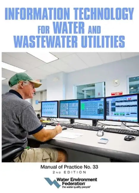 Information Technology for Water and Wastewater Utilities: Mop 33 by Water Environment Federation