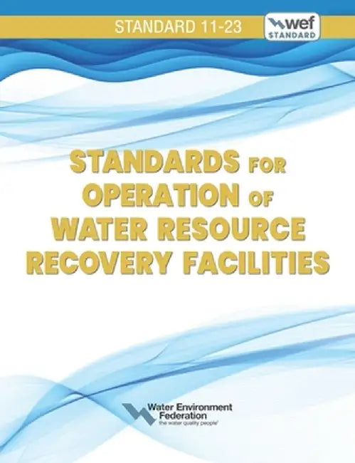 Standards for Operation of Water Resource Recovery Facilities, Wef 11 by Water Environment Federation