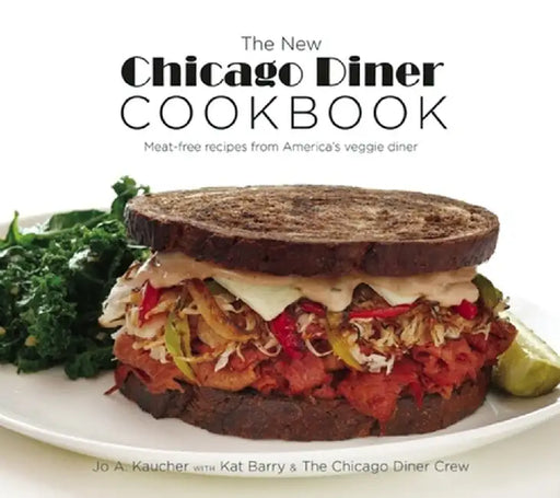 The New Chicago Diner Cookbook: Meat-Free Recipes from America's Veggie Diner by Jo A. Kaucher