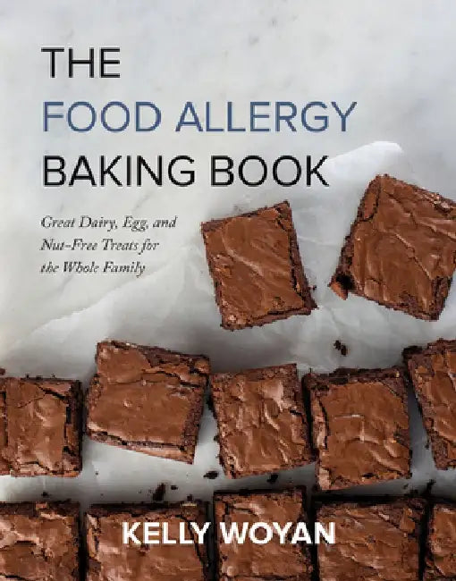 The Food Allergy Baking Book: Great Dairy-, Egg-, and Nut-Free Treats for the Whole Family by Kelly Woyan