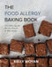 The Food Allergy Baking Book: Great Dairy-, Egg-, and Nut-Free Treats for the Whole Family by Kelly Woyan