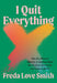 I Quit Everything by Freda Love Smith