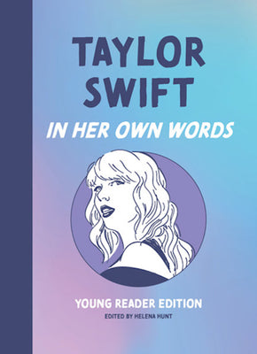 Taylor Swift: In Her Own Words: Young Reader Edition by Helena Hunt