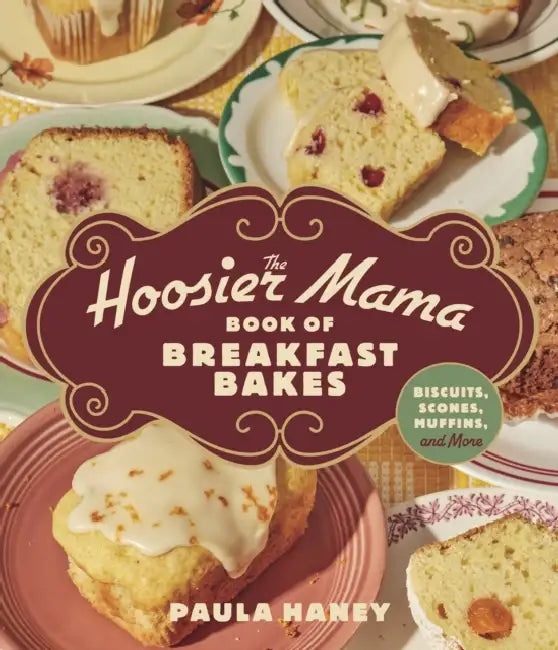 The Hoosier Mama Book of Breakfast Bakes: Biscuits, Scones, Muffins, and More by Paula Haney, Laura Scherb