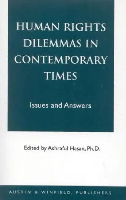 Human Rights Dilemmas in Contemporary Times: Issues and Answers by Ashraful Hasan