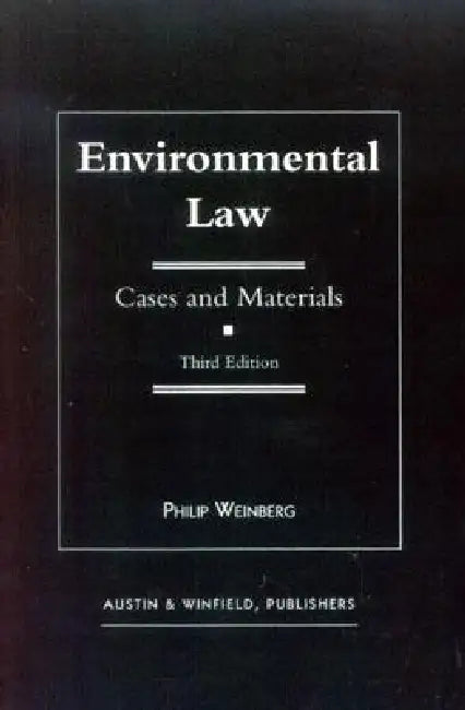 Environmental Law: Cases and Materials by Philip Weinberg
