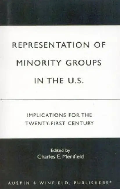 Representation of Minority Groups in the U.S.: Implications for the Twenty-First Century by Charles E. Menifield, Charles E. Jones, Karen M. McCurdy