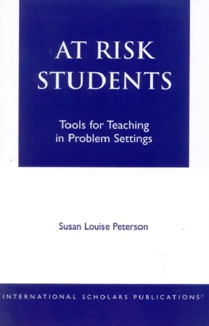 At - Risk Students: Tools for Teaching in Problem Settings by Susan Louise Peterson