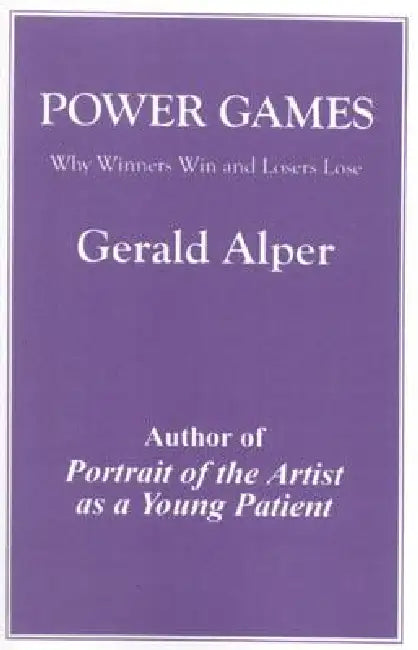 Power Games: Why Winners Win and Losers Lose by Gerald Alper