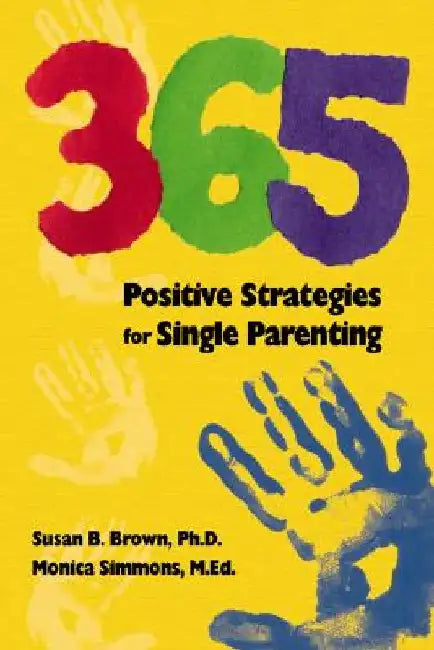 365 Positive Strategies for Single Parenting by Monica Simmons
