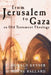 From Jerusalem to Gaza: An Old Testament Theology by H. Wayne Ballard