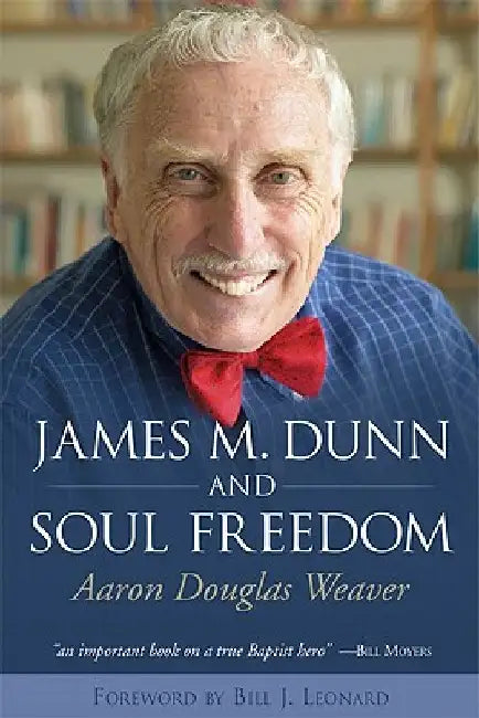 James M. Dunn and Soul Freedom by Bill J. Leonard