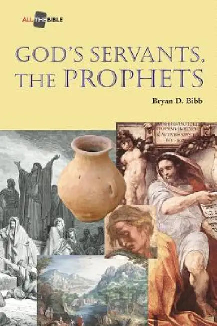 God's Servants, the Prophets by Bryan D. Bibb