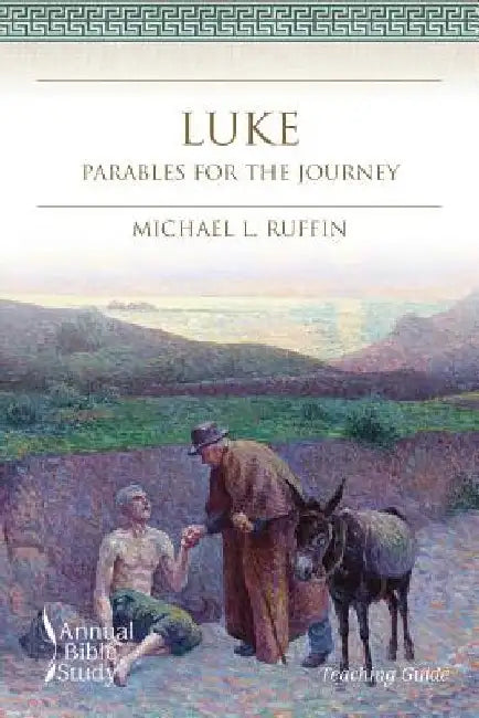 Luke Annual Bible Study (Teaching Guide): Parables for the Journey by Michael L. Ruffin