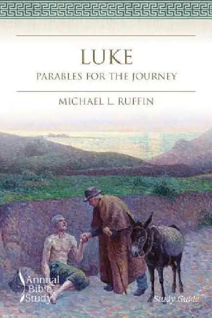 Luke Annual Bible Study (Study Guide): Parables for the Journey by Michael L. Ruffin
