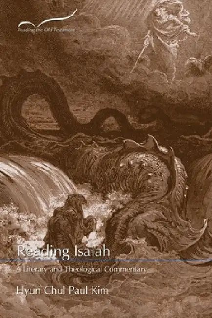 Reading Isaiah: A Literary and Theological Commentary by Hyun Chul Paul Kim