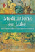 Meditations on Luke: Devotions from the Gentile Physician by Chris Cadenhead