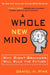 A Whole New Mind: Why Right-Brainers Will Rule the Future by Daniel H. Pink