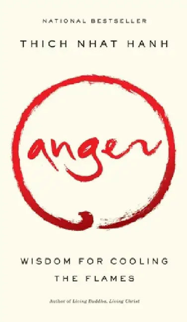 Anger: Wisdom for Cooling the Flames by Thich Nhat Hanh