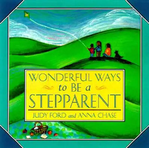 Wonderful Ways to Be a Stepparent by Judy Ford