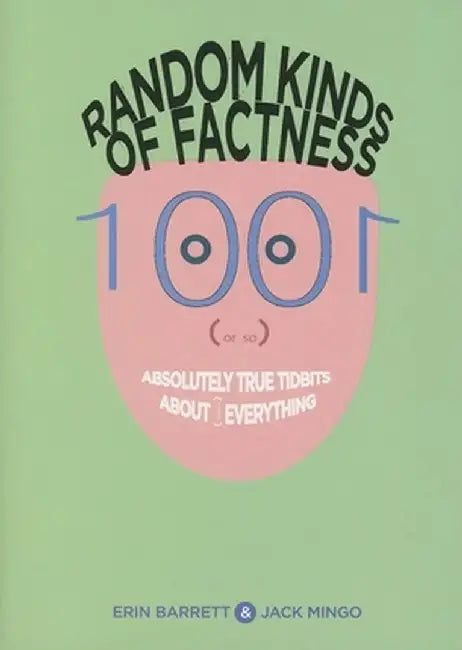 Random Kinds of Factness: 1001 (or So) Absolutely True Tidbits about (Mostly) Everything by Erin Barrett