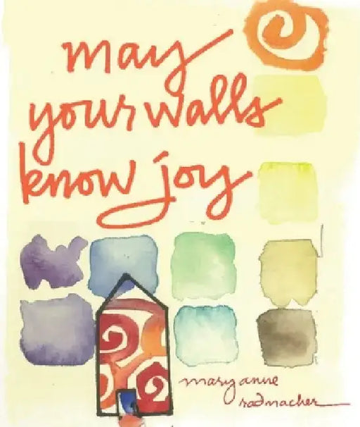 May Your Walls Know Joy: Blessings for Home (Affirmations, Meditations, for Readers of Deepening Your Prayer Life) by Mary Anne Radmacher