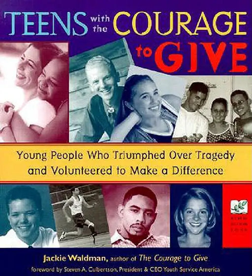 Teens with the Courage to Give: Young People Who Triumphed Over Tragedy and Volunteered to Make a Difference (Call to Action Book) by Jackie Waldman