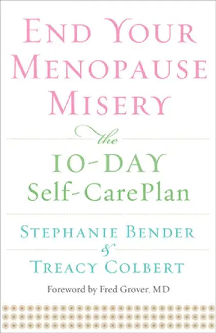 End Your Menopause Misery: The 10-Day Self-Care Plan by Stephanie Bender